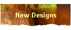 New Designs