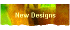 New Designs